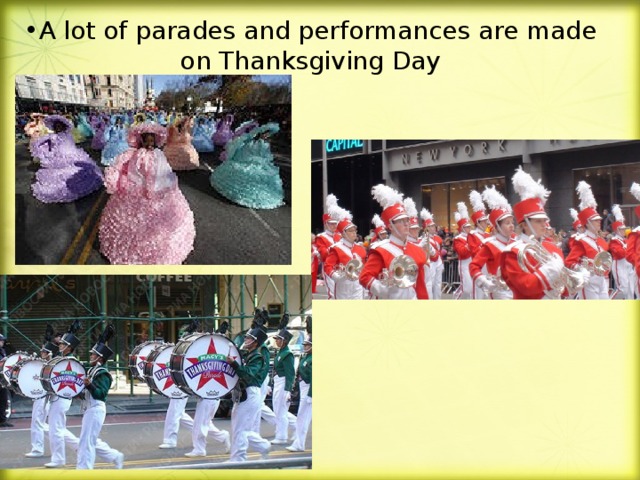A lot of parades and performances are made  on Thanksgiving Day