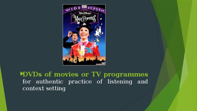 DVDs of movies or TV programmes  for authentic practice of listening and context setting