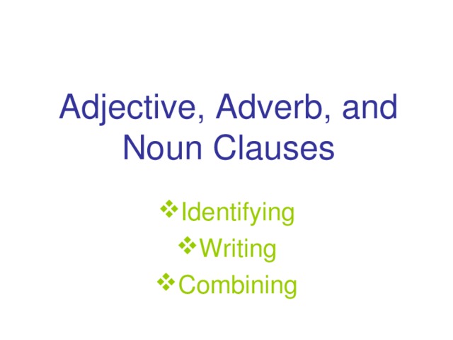 Adjective, Adverb, and Noun Clauses