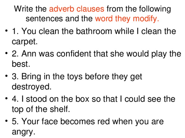 Write the adverb clauses from the following sentences and the word they modify.