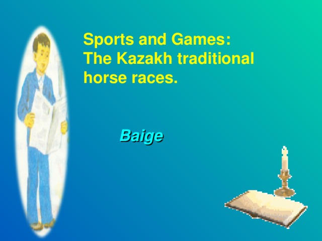 Sports and Games: The Kazakh traditional horse races.    Baige