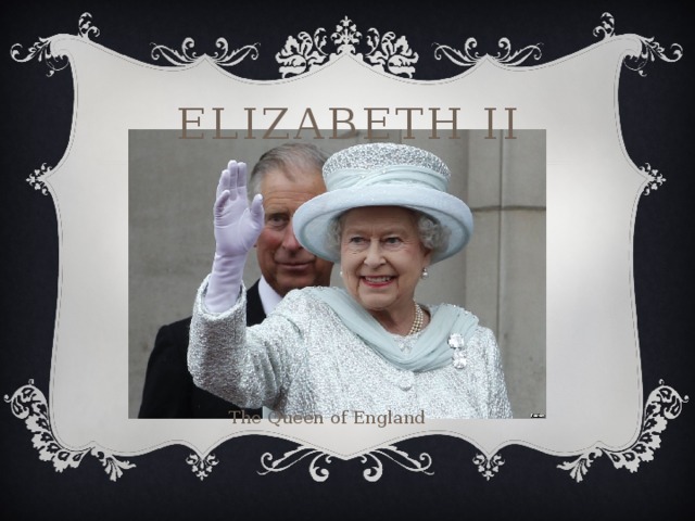 Elizabeth II The Queen of England