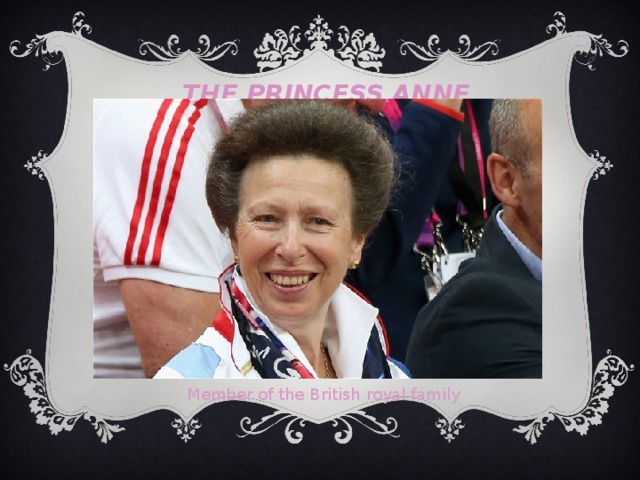 The Princess Anne Member of the British royal family