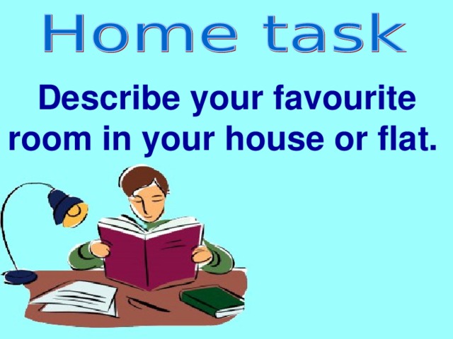 Describe your favourite room in your house or flat.