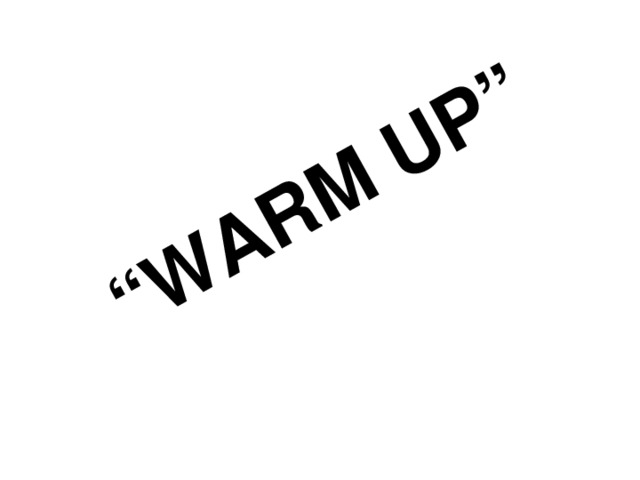 “ WARM UP ”