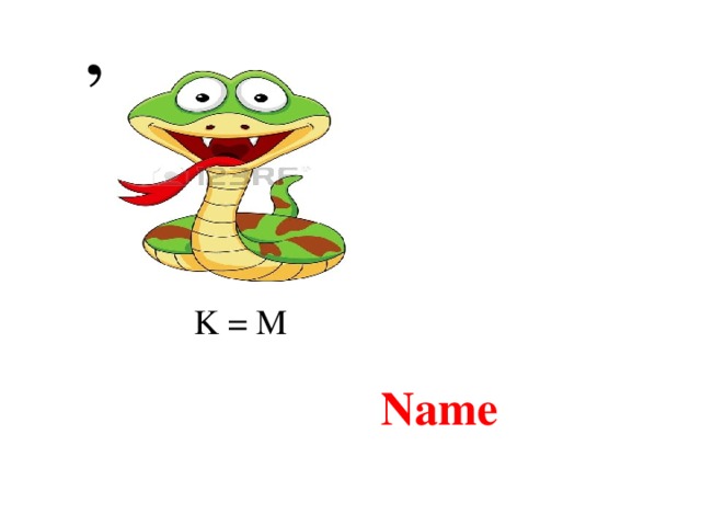 ,  K = M Name