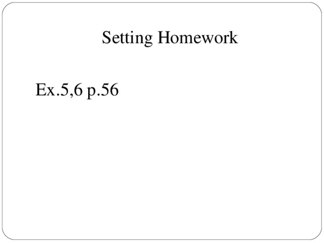 Setting Homework Ex.5,6 p.56