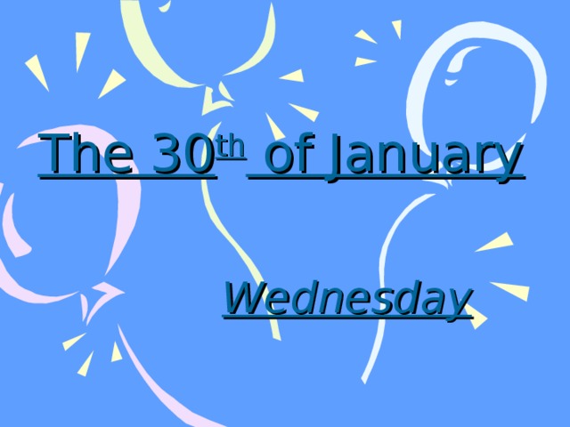 The 30 th of January Wednesday