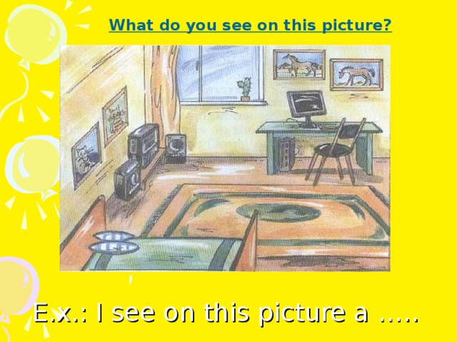 What do you see on this picture? E.x.: I see on this picture a …..