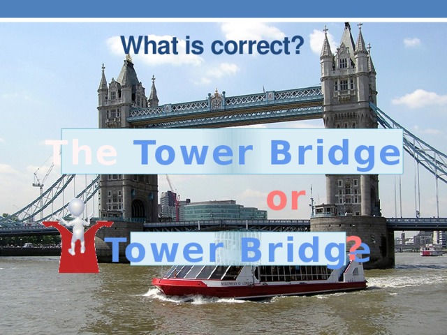 What is correct?  The Tower Bridge or ? Tower Bridge