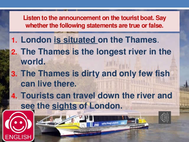 Listen to the announcement on the tourist boat. Say whether the following statements are true or false.