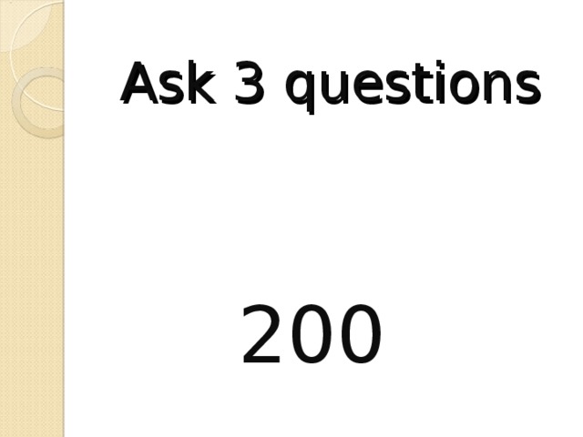 Ask 3 questions 200