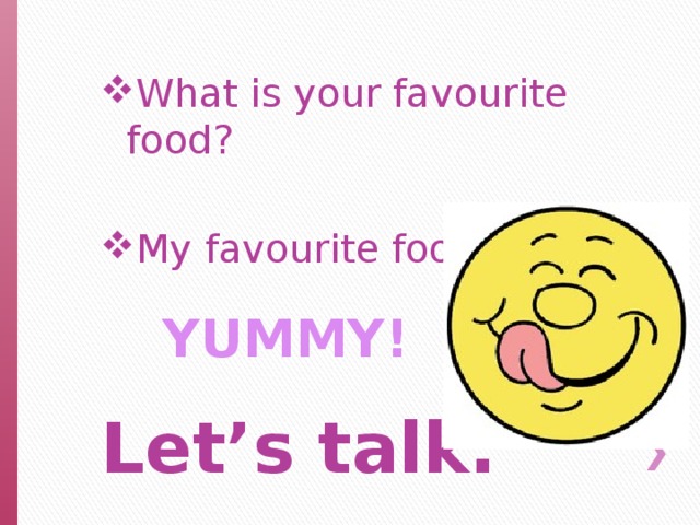What is your favourite food? My favourite food is…