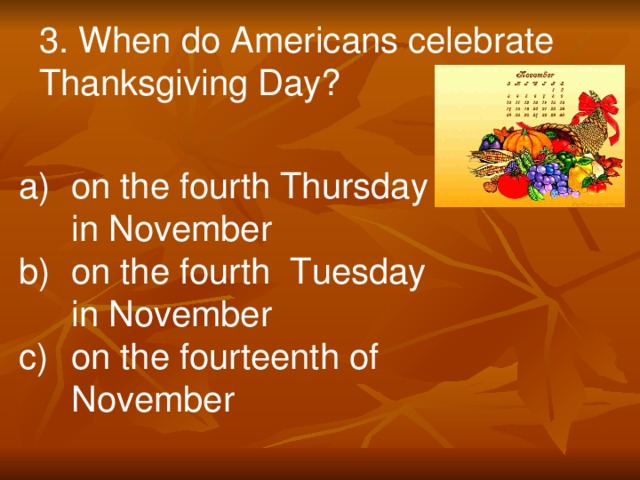 3. When do Americans celebrate Thanksgiving Day?