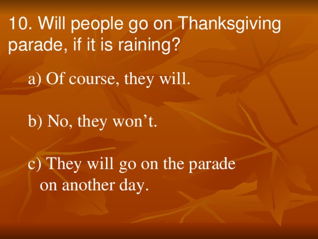 10. Will people go on Thanksgiving parade, if it is raining?