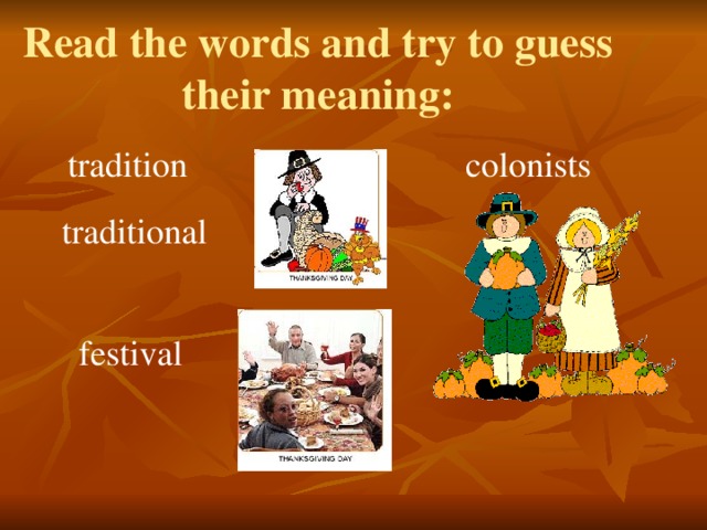 Read the words and try to guess  their meaning: tradition colonists traditional festival