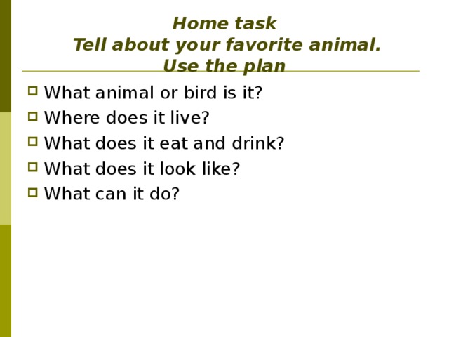 Home task  Tell about your favorite animal.  Use the plan