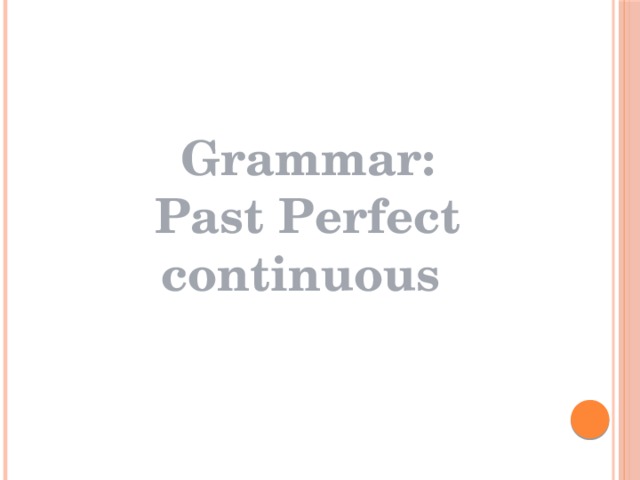 Grammar: Past Perfect continuous