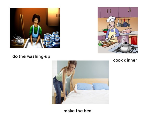 do the washing-up cook dinner make the bed