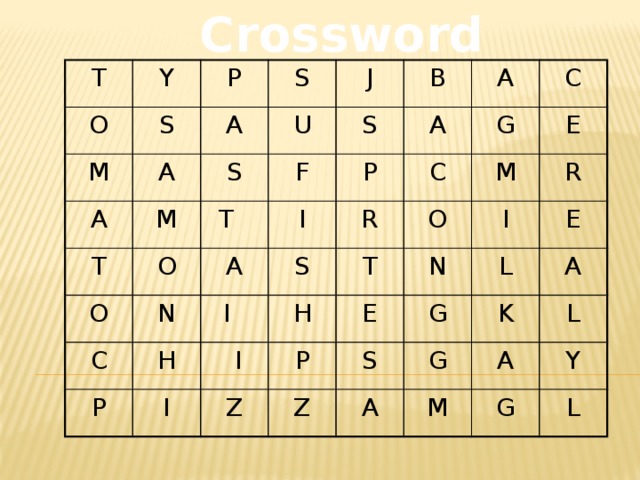 Crossword T O Y P S M S A A A J U M S T B S O T O F A A P I C A N G C C P R H I S E H T I M  I O I Z R P E N E Z L G S G K A A A M L Y G L