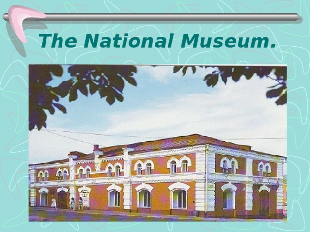 The National Museum.