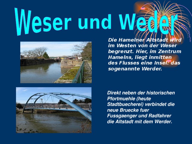 Die Hamelner Altstadt wird im Westen von der Weser begrenzt. Hier, im Zentrum Hamelns, liegt inmitten des Flusses eine Insel: das sogenannte Werder.  Direkt neben der historischen Pfortmuehle (heute Stadtbuecherei) verbindet die neue Bruecke fuer Fussgaenger und Radfahrer die Altstadt mit dem Werder.