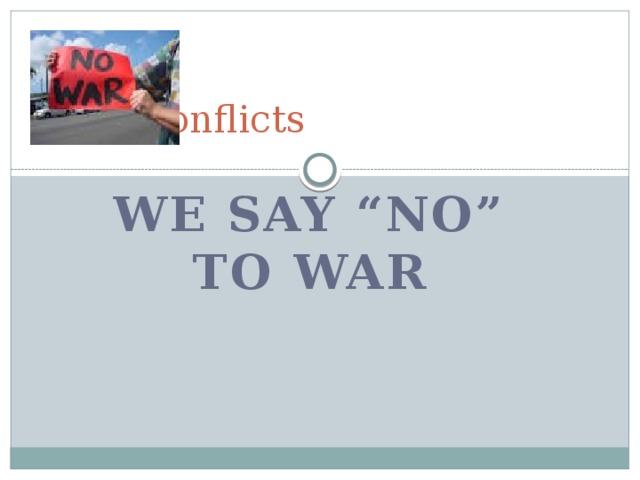 War Conflicts We say “no” to war