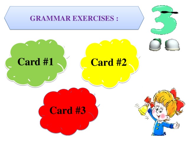 Grammar exercises : Card #2 Card #1 Card #3
