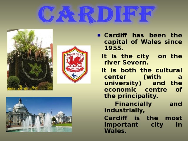 Cardiff has been the capital of Wales since 1955.