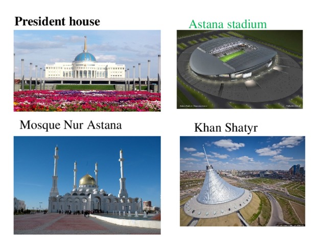 President house Astana stadium Mosque Nur Astana Khan Shatyr