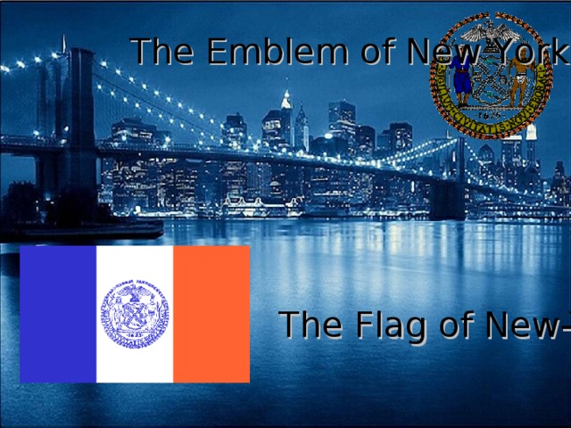 The E mblem of N ew Y ork The Flag of N ew -Y ork
