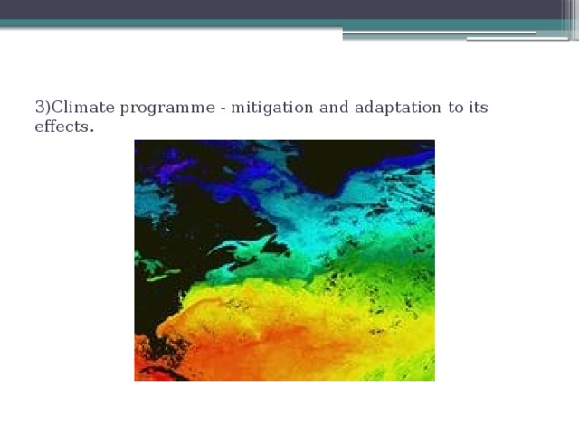 3)Climate programme - mitigation and adaptation to its effects.