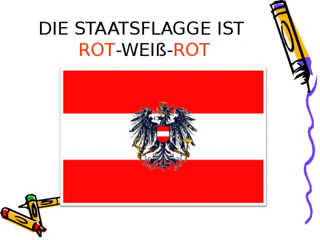 DIE STAATSFLAGGE IST  ROT -WEIß- ROT