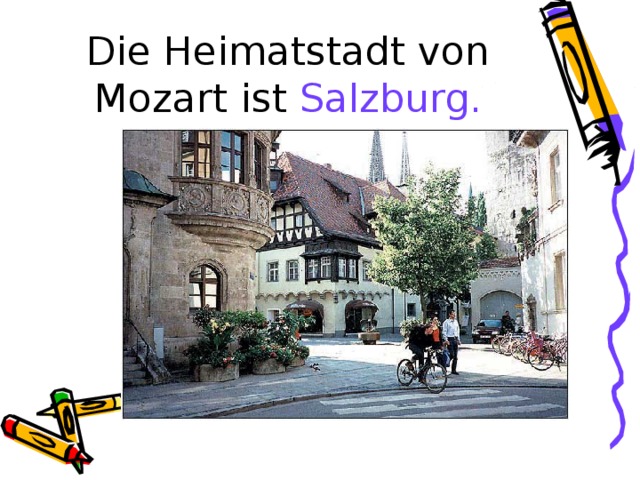 Die Heimatstadt von Mozart ist Salzburg.