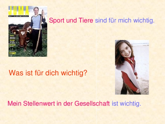 Sport und Tiere  sind f ür mich wichtig. Was ist für dich wichtig? Mein Stellenwert in der Gesellschaft  ist wichtig.