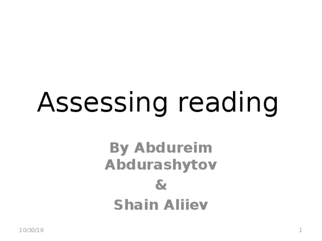 Assessing reading By Abdureim Abdurashytov & Shain Aliiev  10/30/16