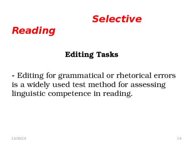 Selective Reading   Editing Tasks  - Editing  for grammatical or rhetorical errors is a widely used test method for assessing linguistic competence in reading.   10/30/16