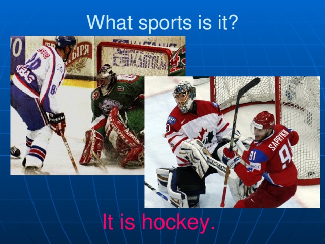 What sports is it? It is hockey.