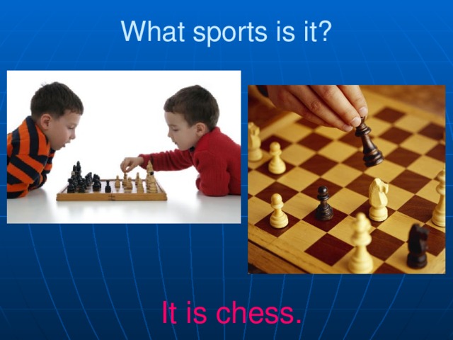 What sports is it? It is chess.