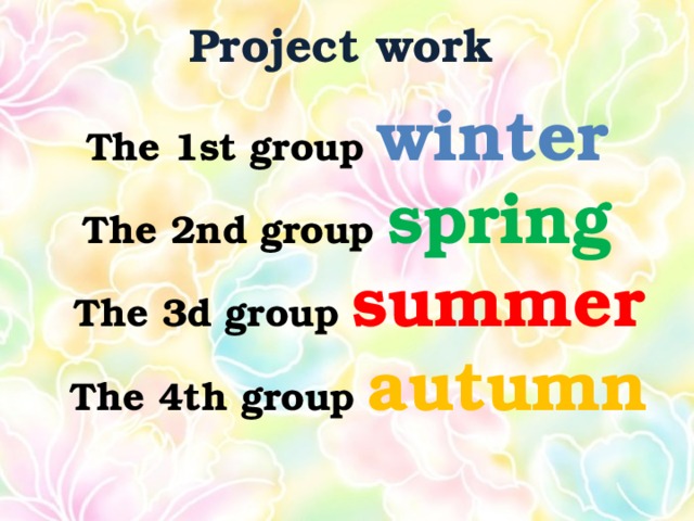 Project work The 1st group winter The 2nd group spring  The 3d group summer  The 4th group autumn