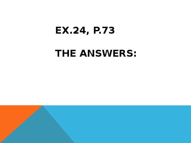 Ex.24, p.73   The answers: 1) b; 2) a; 3) d; 4) c