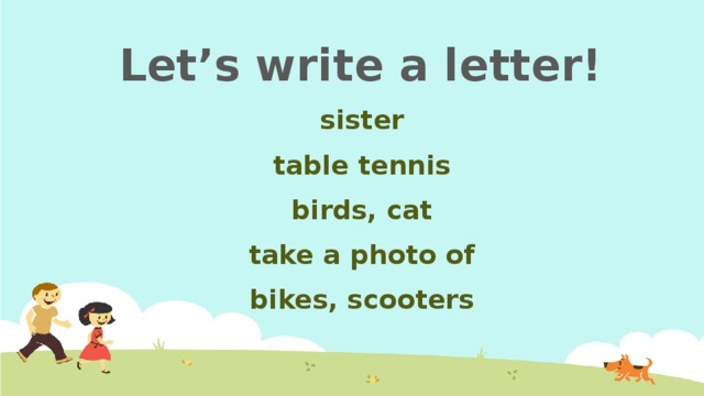 Let’s write a letter! sister table tennis birds, cat take a photo of bikes, scooters