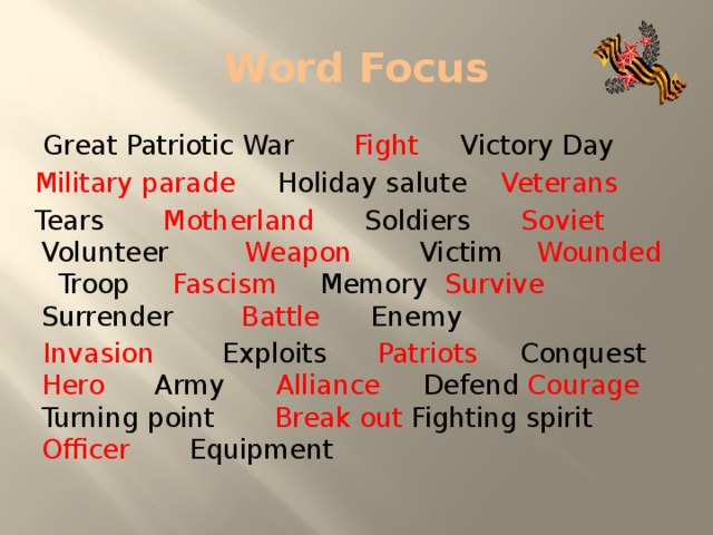 Word Focus  Great Patriotic War Fight Victory Day Military parade Holiday salute Veterans  Tears Motherland Soldiers Soviet Volunteer Weapon Victim Wounded Troop Fascism Memory Survive Surrender Battle Enemy  Invasion Exploits Patriots Conquest Hero Army Alliance Defend Courage Turning point Break out Fighting spirit Officer Equipment