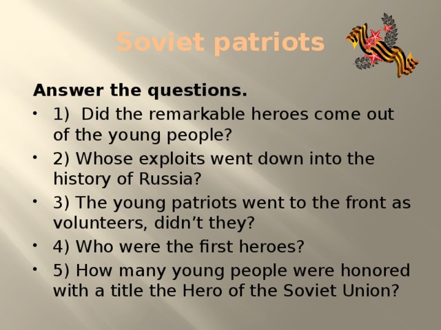 Soviet patriots Answer the questions.