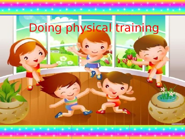 Doing physical training