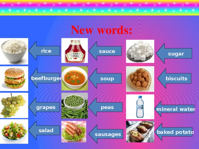 New words: rice sauce sugar beefburger biscuits soup grapes peas mineral water salad baked potato sausages