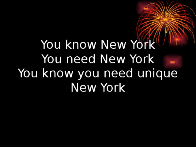 You know New York  You need New York  You know you need unique New York