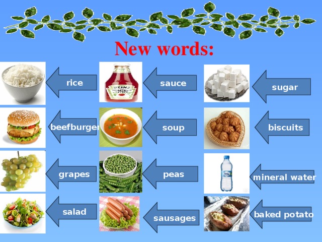 New words: rice sauce sugar beefburger biscuits soup peas grapes mineral water salad baked potato sausages