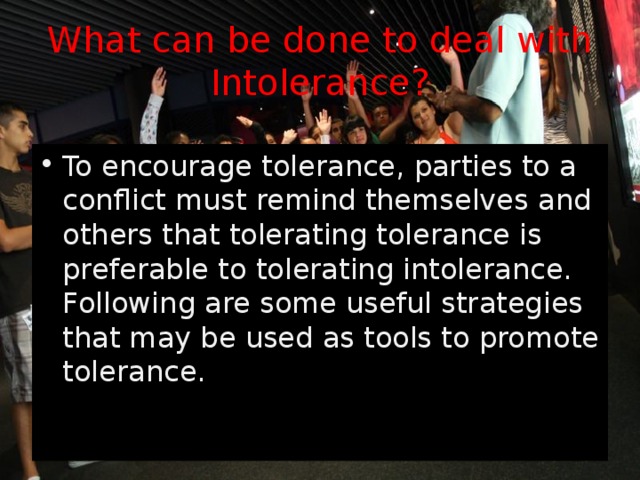 What can be done to deal with Intolerance?