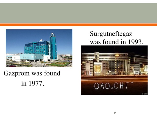 Surgutneftegaz was found in 1993. Gazprom was found in 1977 .